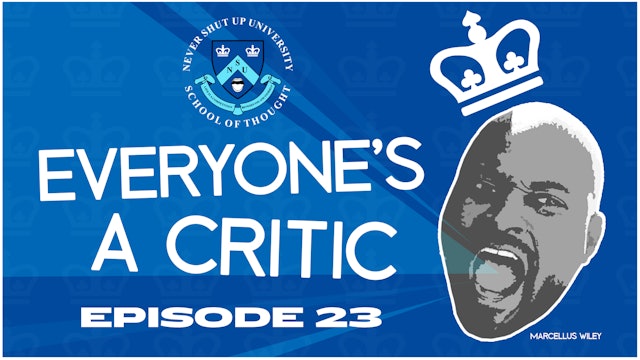 Ep.23, Never Shut Up: Everyone's a Critic