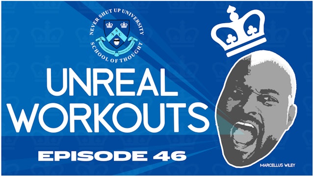 Ep. 46, Never Shut Up: Unreal Workouts