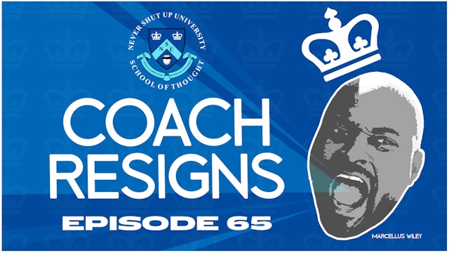 Ep. 65, Never Shut Up: Coach Resigns
