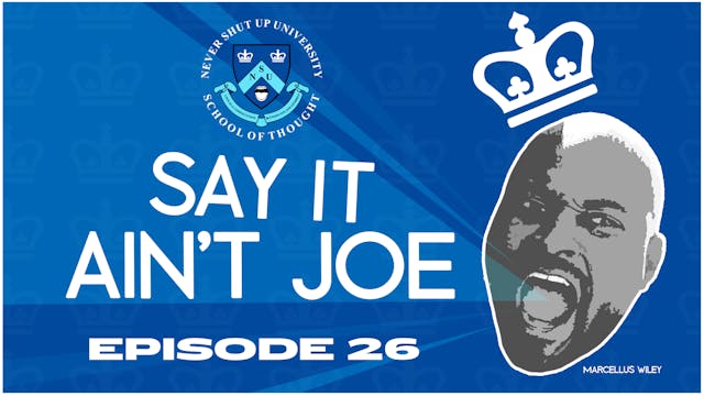 Ep. 26, Never Shut Up: Say it Ain't Joe