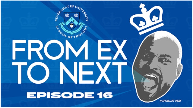 Ep. 16, Never Shut Up: From Ex to Next