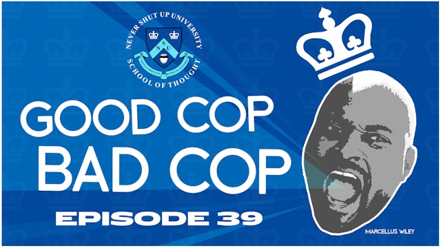 Ep. 39, Never Shut Up: Good Cop, Bad Cop