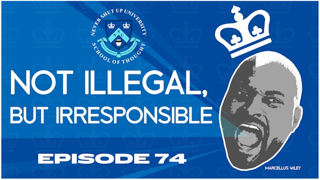 Ep. 74, Never Shut Up: Not Illegal, But Irresponsible