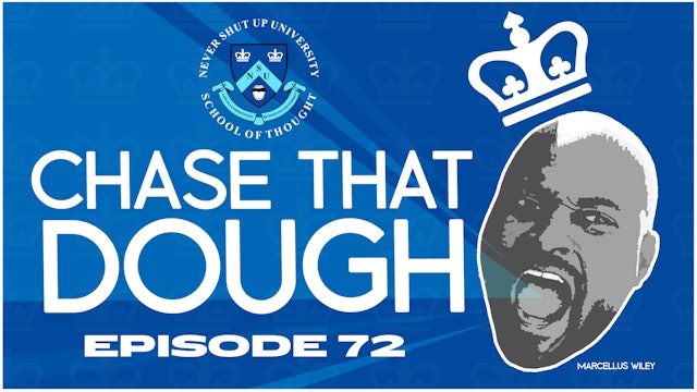 Ep. 72, Never Shut Up: Chase That Dough