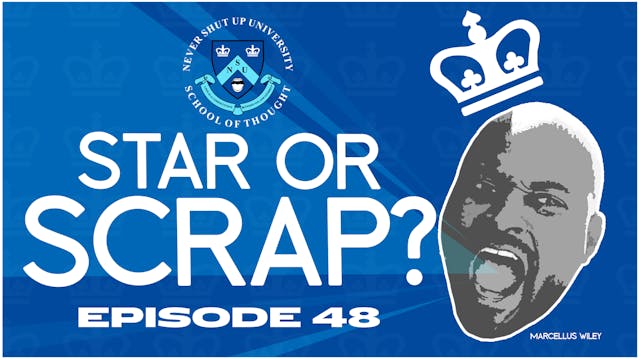Ep. 48, Never Shut Up: Star or Scrap?