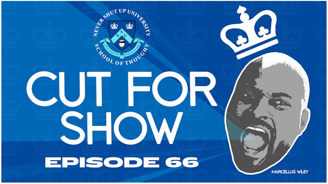 Ep. 66, Never Shut Up: Cut for Show