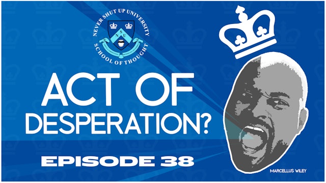 Ep. 38, Never Shut Up: Act of Desperation?