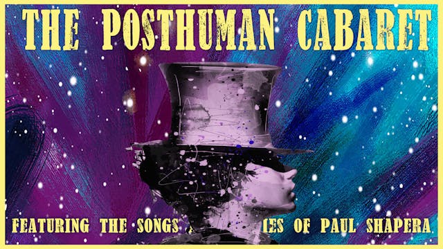 The Posthuman Cabaret Nights 1 & 2