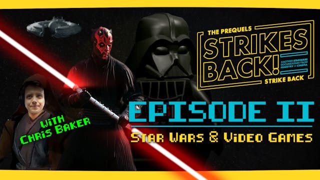 Star Wars and Video Games with Chris Baker! The Prequels Strike Back... Strikes Back! Episode II