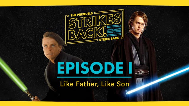The Prequels Strike Back... Strikes Back! - Episode I - Like Father, Like Son