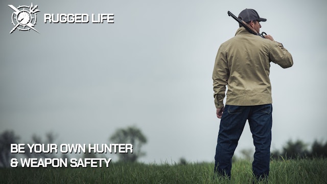 The Rugged Life: Be Your Own Hunter and Weapon Safety