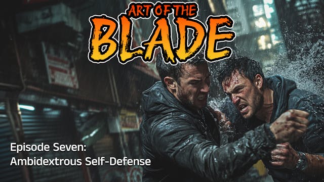 Art of the Blade ep 7: Ambidextrous S...