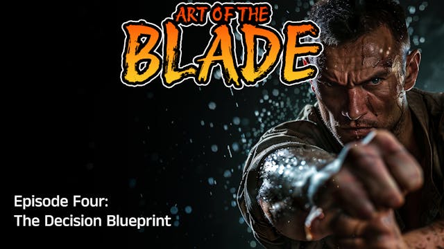 Art Of The Blade Ep 4: The Decision B...