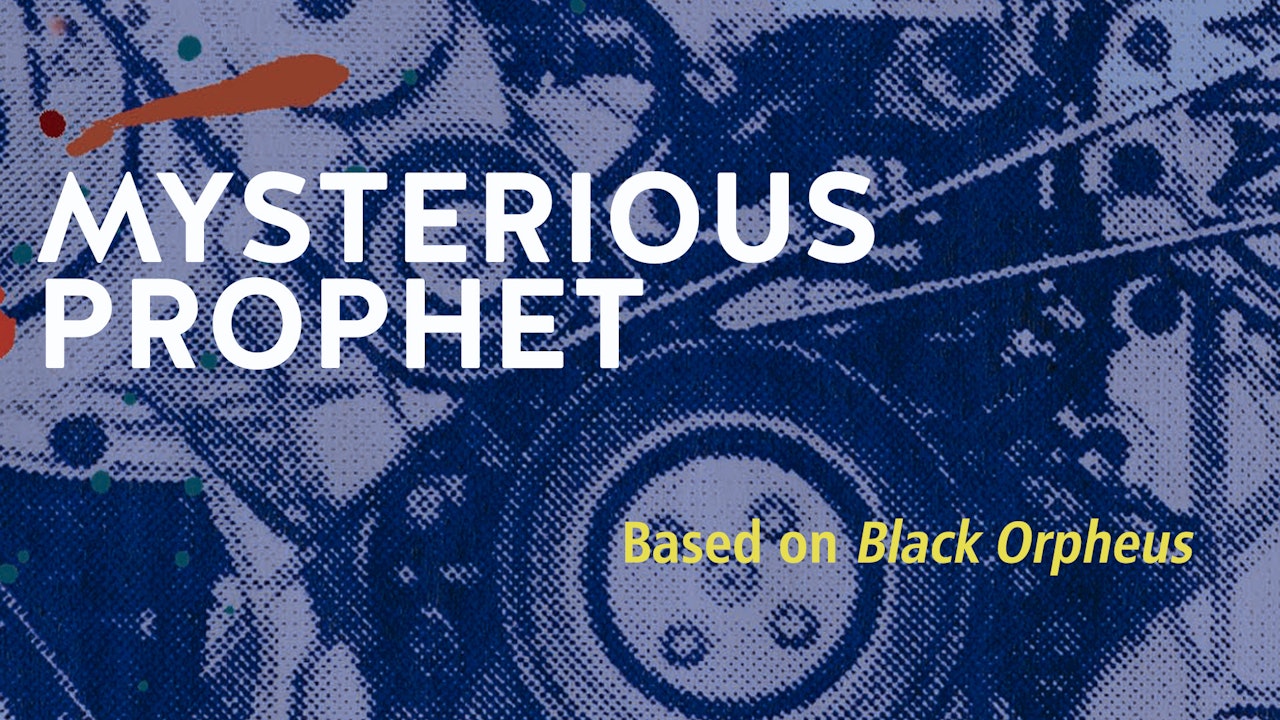 MYSTERIOUS PROPHET (based on BLACK ORPHEUS)