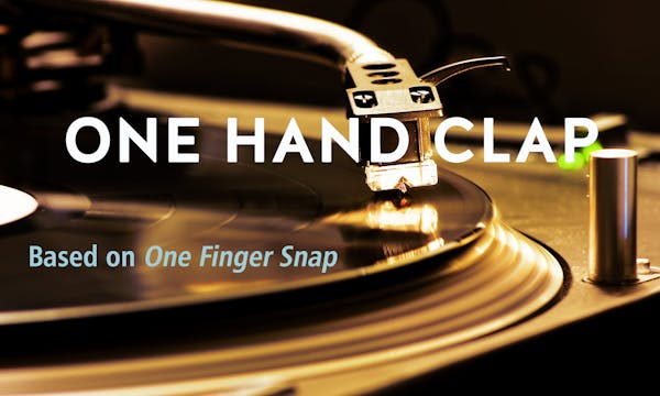ONE HAND CLAP (based on ONE FINGER SNAP)