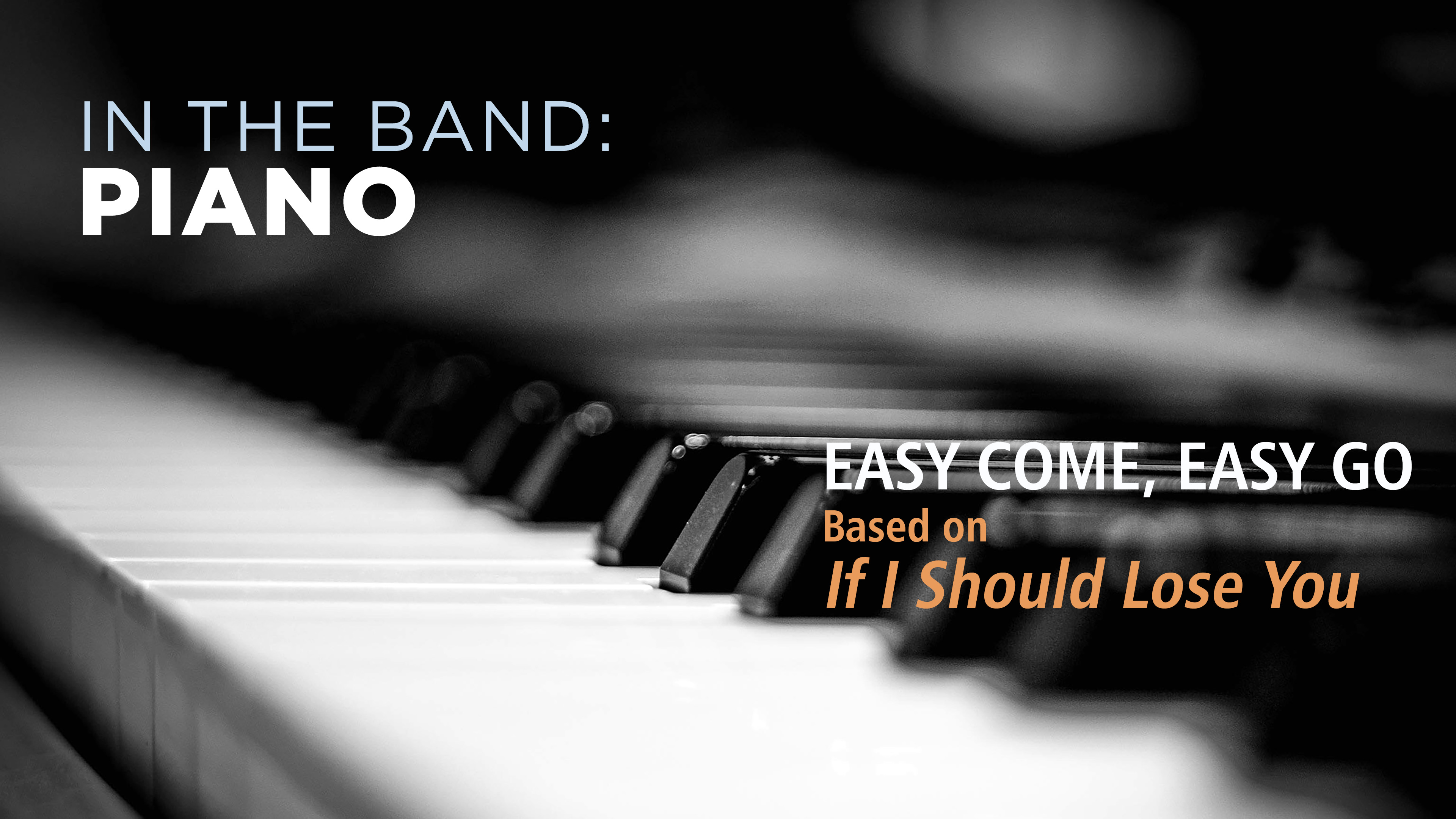 Piano: EASY COME, EASY GO / IF I SHOULD LOSE YOU (Play!)