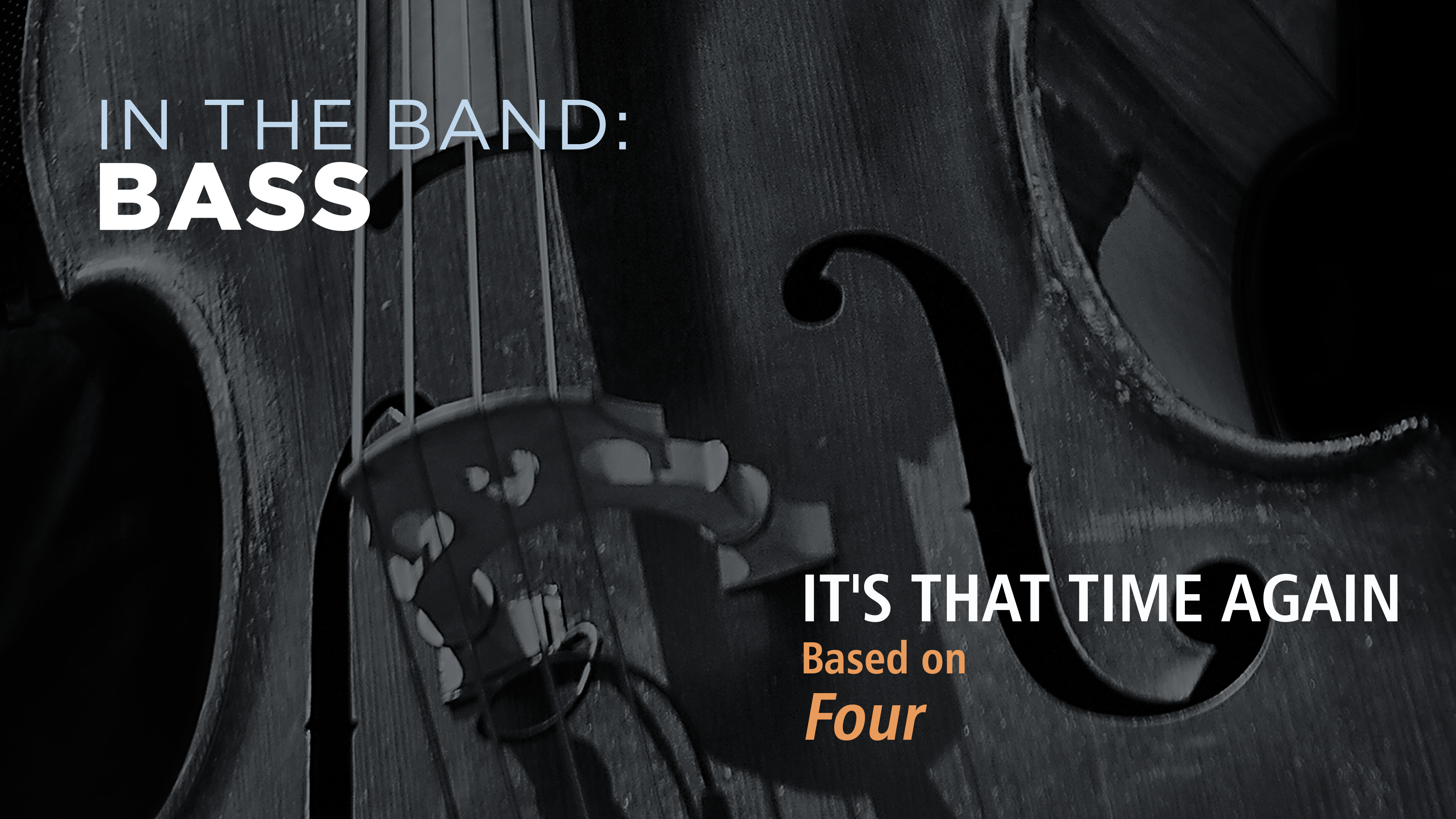 Bass: IT'S THAT TIME AGAIN / FOUR (Play!)