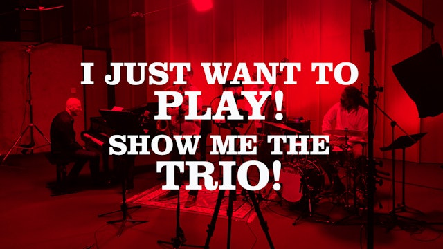 I Just Want To Play! Show me the Trio!