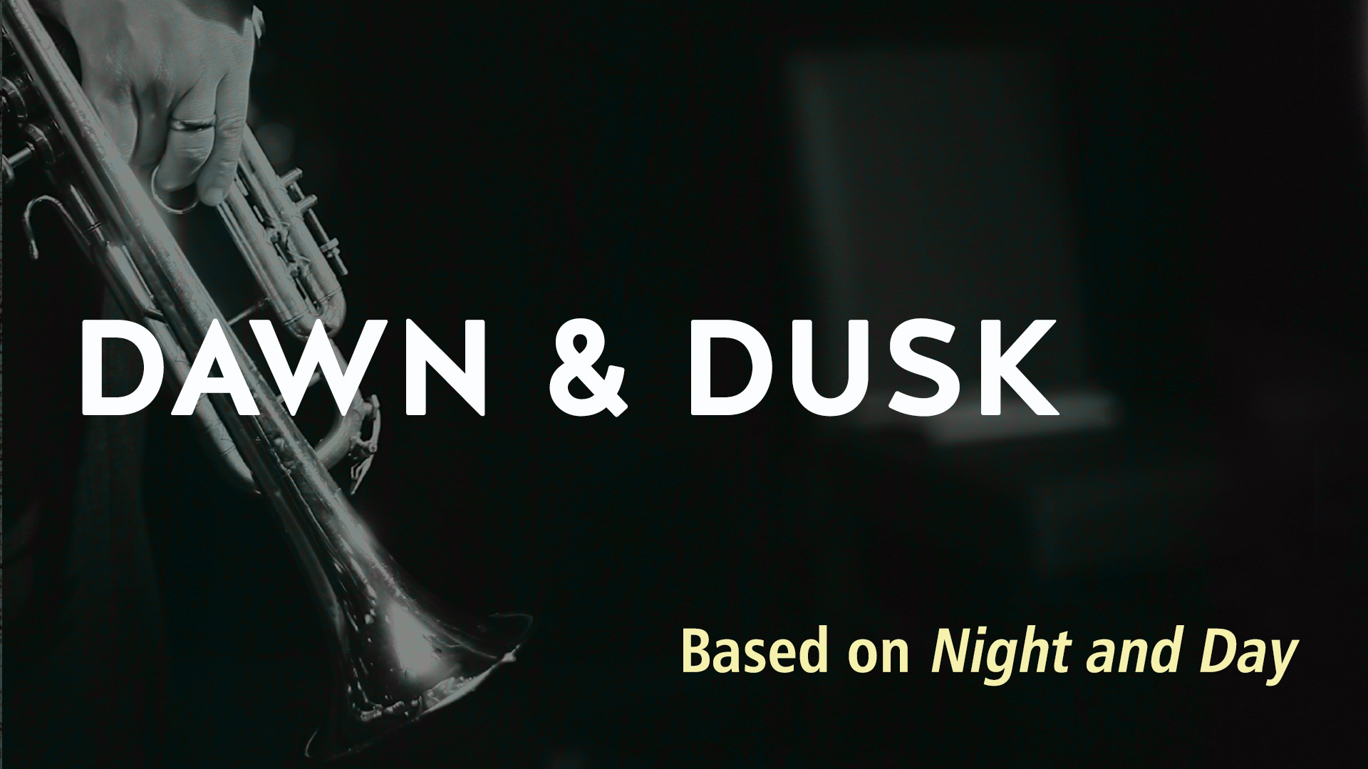DUSK AND DAWN (based on NIGHT AND DAY)