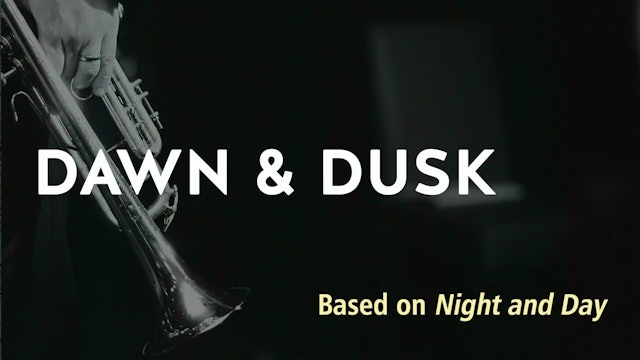 DUSK AND DAWN (based on NIGHT AND DAY)