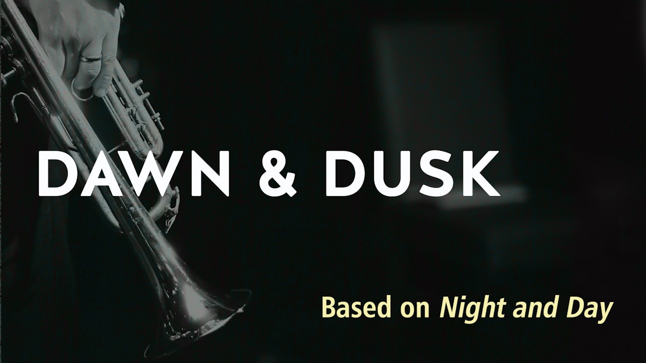 DUSK AND DAWN (based on NIGHT AND DAY)