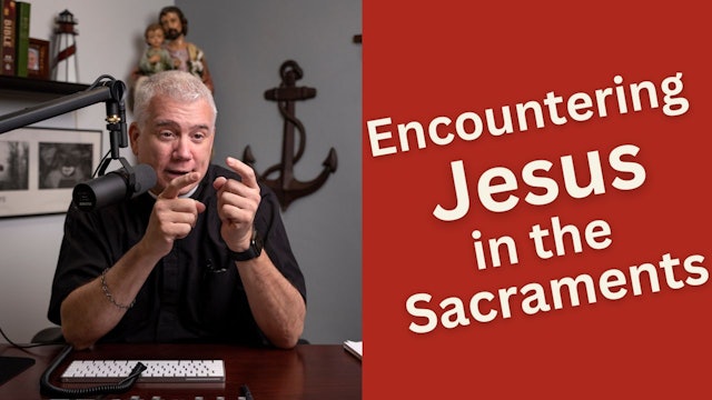 Encountering Jesus in the Sacraments