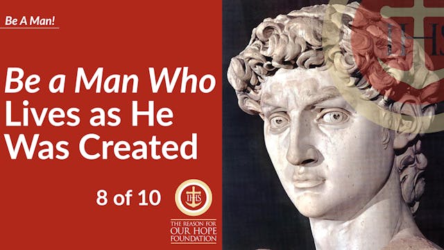 Be a Man Who Lives as He Was Created ...