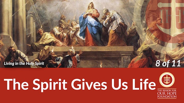 The Holy Spirit Gives Us Life - Episode 8 of 11