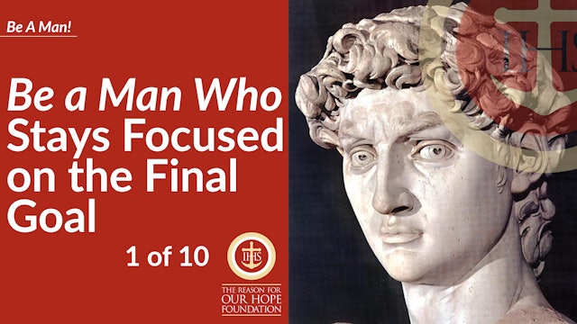 Be a Man Who Stays Focused on the Final Goal - Episode 1 of 10