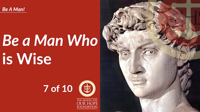 Be a Man Who is Wise - Episode 7 of 10