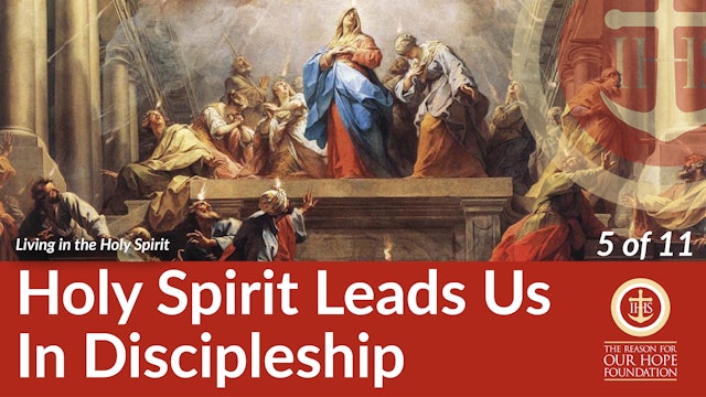The Holy Spirit Leads Us in Discipleship - Episode 5 of 11