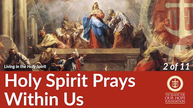 The Holy Spirit Prays Within Us - Episode 2 of 11