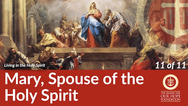 Mary, Spouse of the Holy Spirit - Episode 11 of 11