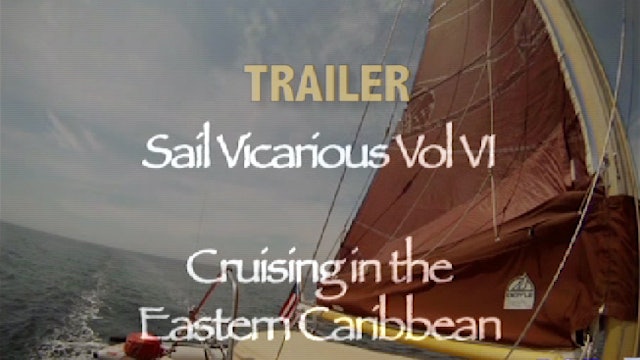TRAILER - Sail Vicarious Vol. VI: Cruising the Eastern Caribbean