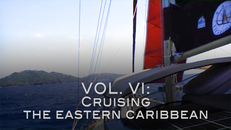 Sail Vicarious Vol. VI:  Cruising the Eastern Caribbean