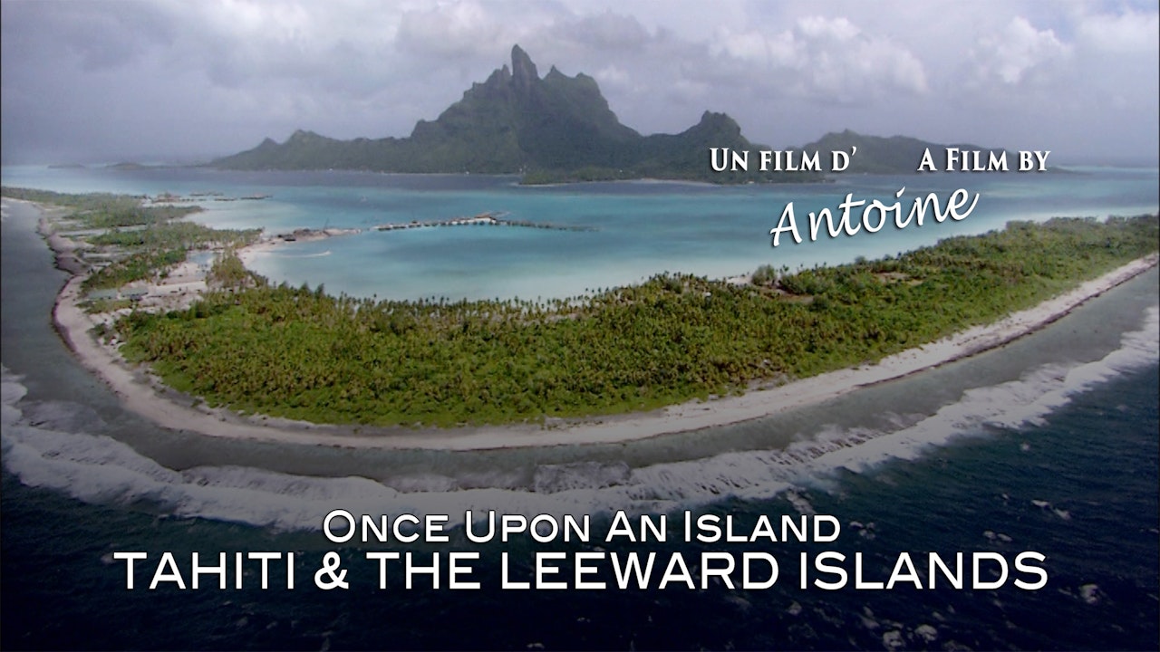 Once Upon an Island: Tahiti and the Leeward Islands