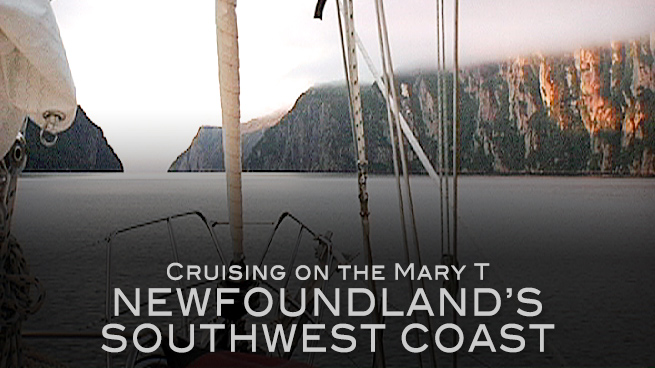 Cruising on the Mary T:  Newfoundland's Southwest Coast