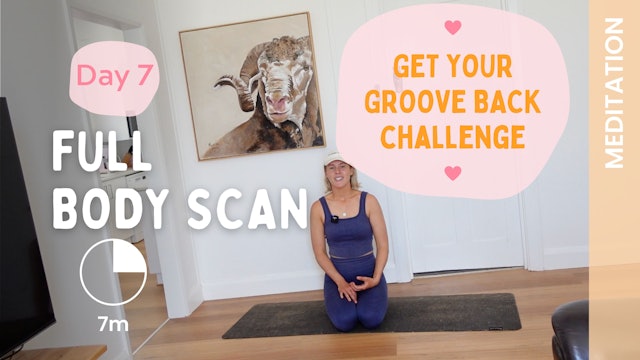 DAY 7 - Get Your Groove Back - Full Body Scan (Meditation)