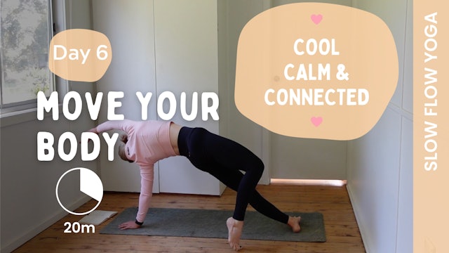 DAY 6 - Move Your Body (Slow Yoga) - Cool, Calm & Connected