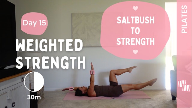 Day 15 - Weighted Strength - (Pilates) - Saltbush to Strength