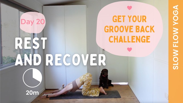 DAY 20 - Get Your Groove Back - Rest and Recover (Slow Flow Yoga)