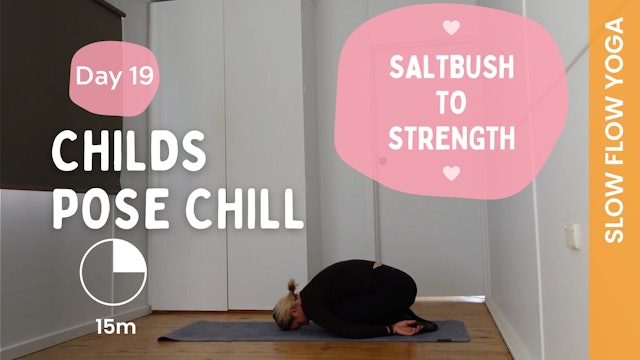DAY 19 - Childs Pose Chill - (Slow Yoga) - Saltbush to Strength