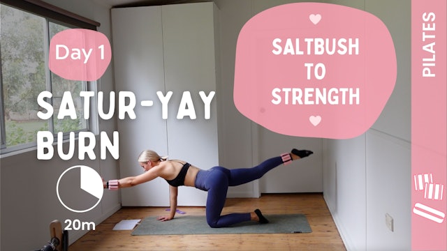 DAY 1 - Satur-YAY Burn - (Pilates) - Saltbush to Strength