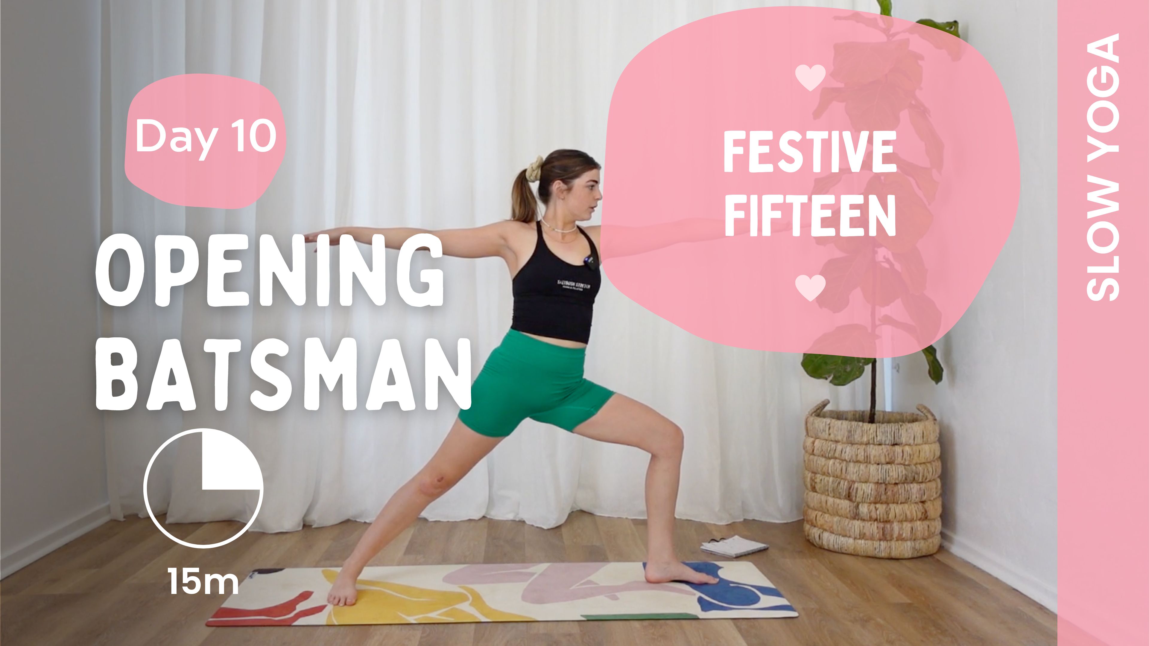 Day 10 - Opening Batsman - Slow Yoga - Festive Fifteen