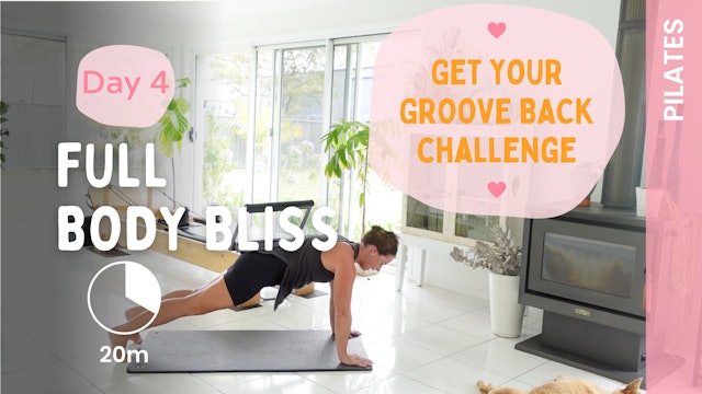 Day 4 - Get Your Groove Back - Full Body Bliss (Pilates)