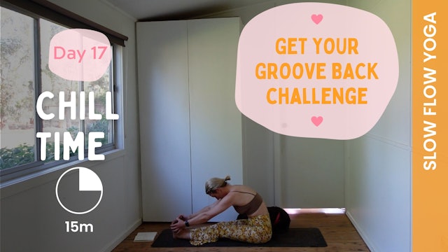 DAY 17 - Get Your Groove Back - Chill Time (Slow Flow Yoga)