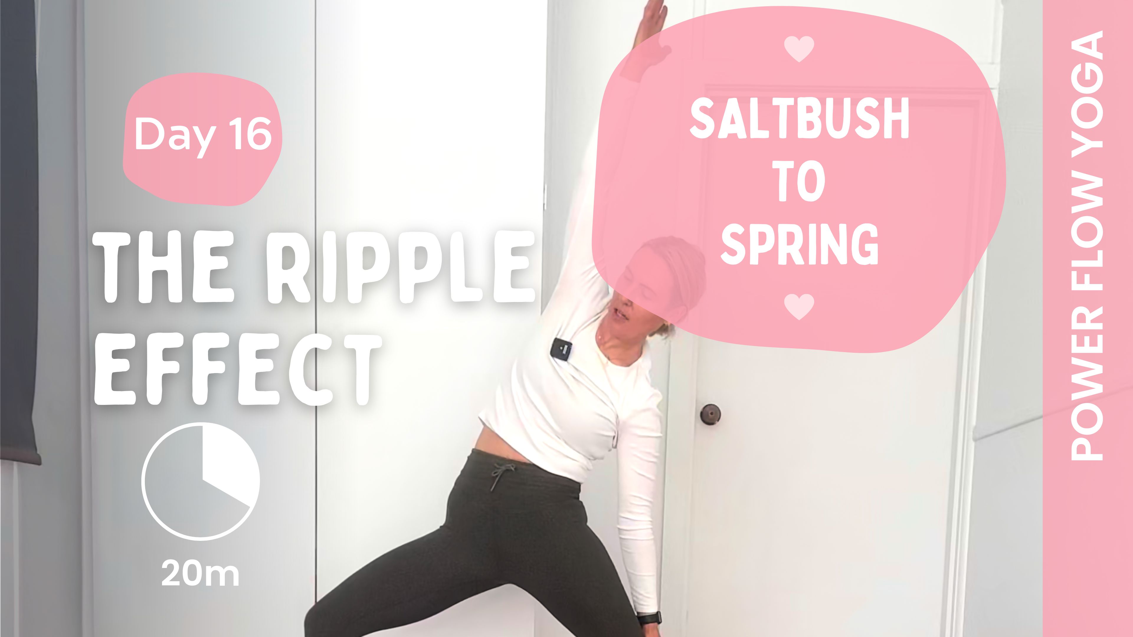 Day. 16 - The Ripple Effect - Power Yoga - Saltbush to Spring