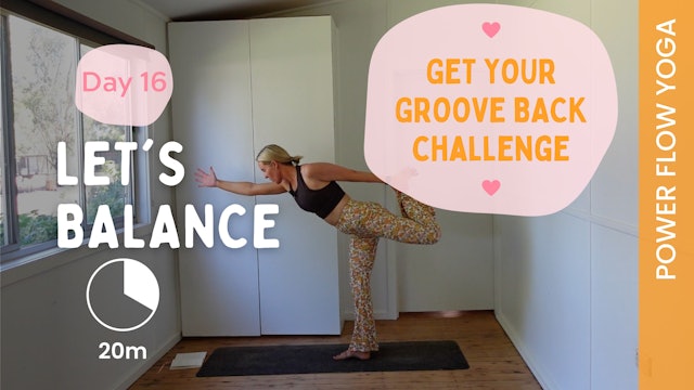 DAY 16 - Get Your Groove Back - Let's Balance (Power Flow Yoga)