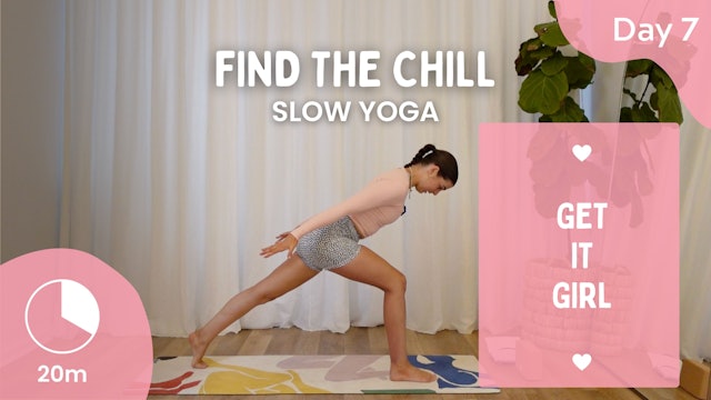 Day 7 - Find The Chill - Slow Yoga - Get It Girl Challenge