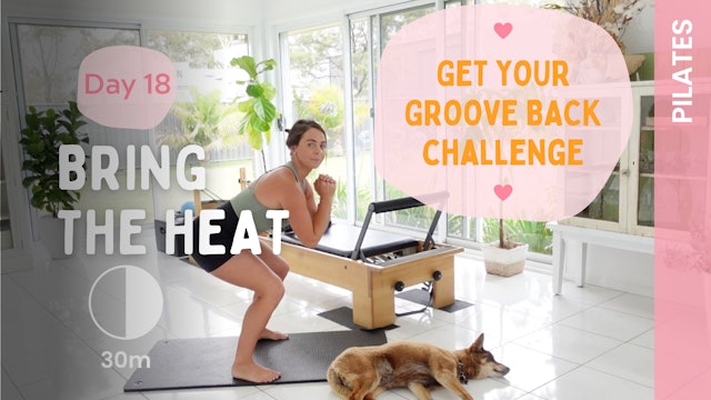 DAY 18 - Get Your Groove Back - Bring The Heat (Pilates)